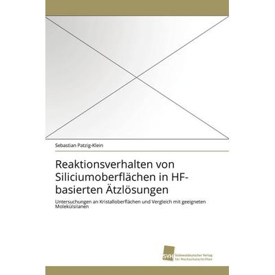 Reaktionsverhalten von Siliciumoberflächen in HF-basierten Ätzlösungen, Taschenbuch von Sebastian Patzig-Klein, Südwestdeutscher Verlag für