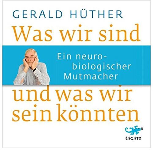 Gerald Hüther - Was wir sind und was wir sein könnten: Ein neurobiologischer Mutmacher - Preis vom 16.10.2026 11:41:07 h