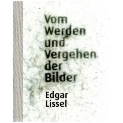 Vom Werden und Vergehen der Bilder, Sachbücher von Edgar Nevole Lissel