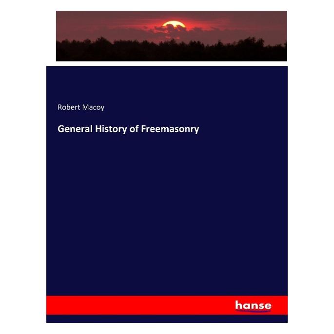 Hansebooks General History of Freemasonry (Englisch, Softcover, Robert Macoy) (56095243)