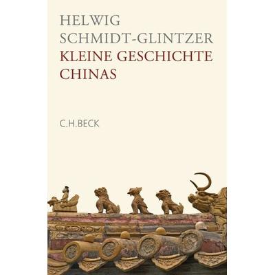 Kleine Geschichte Chinas, Gebundene Ausgabe von Helwig Schmidt-Glintzer, C.H. Beck, 978-3-406-57066-7