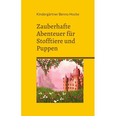 Zauberhafte Abenteuer für Stofftiere und Puppen, Taschenbuch von Kindergärtner Benno Hocke, BoD – Books on Demand, 978-3-7528-2035-5