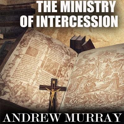 The Ministry of Intercession - Andrew Murray, Audio, 4099995452310