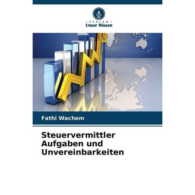 Steuervermittler Aufgaben und Unvereinbarkeiten, Taschenbuch von Fathi Wachem, Verlag Unser Wissen