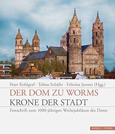 Peter Kohlgraf - Der Dom zu Worms - Krone der Stadt: Festschrift zum 1000-jährigen Weihejubiläum des Doms - Preis vom 14.10.2026 23:07:16 h