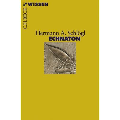 Echnaton, Taschenbuch von Hermann A. Schlögl, C.H. Beck, 978-3-406-56241-9