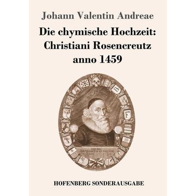 Die chymische Hochzeit: Christiani Rosencreutz anno 1459, Taschenbuch von Johann Valentin Andreae, Hofenberg, 978-3-7437-0354-4