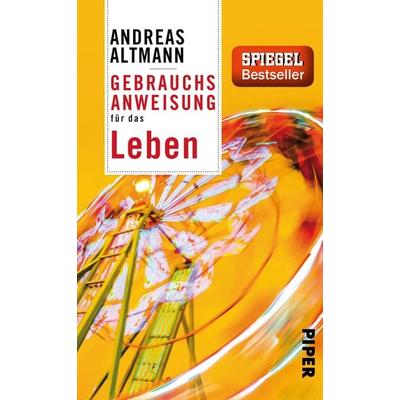 Gebrauchsanweisung für das Leben, Taschenbuch von Andreas Altmann, Piper Taschenbuch, 978-3-492-27686-3