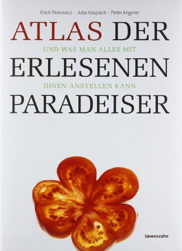 Erich Stekovics - Atlas der erlesenen Paradeiser. und was man alles mit ihnen anstellen kann - Preis vom 30.09.2026 22:30:23 h