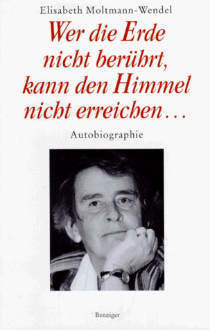 Elisabeth Moltmann-Wendel - Wer die Erde nicht berührt, kann den Himmel nicht erreichen - Preis vom 11.10.2026 03:10:56 h