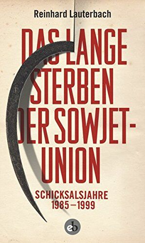 Lauterbach Reinhard - Das lange Sterben der Sowjetunion: Schicksalsjahre 1985-1999 - Preis vom 02.10.2026 23:42:20 h