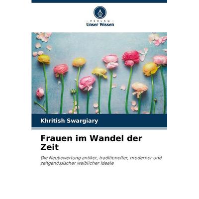 Frauen im Wandel der Zeit, Taschenbuch von Khritish Swargiary, Verlag Unser Wissen, 978-620-4-50843-6