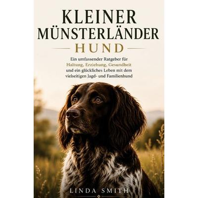 Kleiner Münsterländer Ratgeber - Kleiner Münsterländer Hunde Buch, Taschenbuch von Linda Smith, Bookmundo, 978-94-039-2591-2