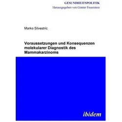 Voraussetzungen und Konsequenzen molekularer Diagnostik des Mammakarzinoms, Fachbücher von Marko Silvestric