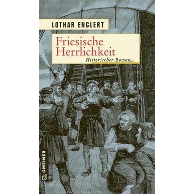 Friesische Herrlichkeit, Taschenbuch von Lothar Englert, Gmeiner-Verlag, 978-3-8392-2909-5