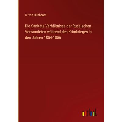 Die Sanitäts-Verhältnisse der Russischen Verwundeten während des Krimkrieges in den Jahren 1854-1856, Gebundene Ausgabe von C. Hübbenet, Outlook,