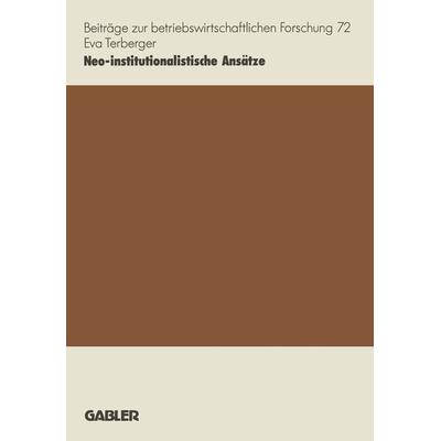 Neo-institutionalistische Ansätze, Taschenbuch von Eva Terberger-Stoy, Betriebswirtschaftlicher Verlag Gabler, 978-3-409-13492-7
