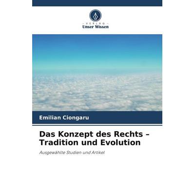Das Konzept des Rechts - Tradition und Evolution, Taschenbuch von Emilian Ciongaru, Verlag Unser Wissen, 978-620-9-70322-5