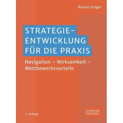 Strategieentwicklung für die Praxis, Taschenbuch von Roman Stöger, Schäffer-Poeschel, 978-3-7910-6685-1