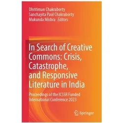 In Search of Creative Commons: Crisis, Catastrophe, and Responsive Literature in India, Fachbücher von Paul Chakraborty, Sanchayita Mishra, Mukunda Dhritiman Chakraborty