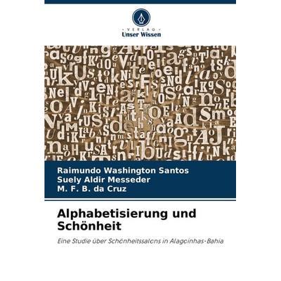 Alphabetisierung und Schönheit, Taschenbuch von Raimundo Washington Santos,Suely Aldir Messeder,M. F. B. da Cruz, Verlag Unser Wissen,