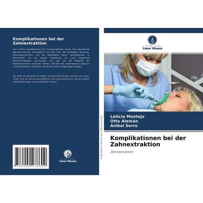 Komplikationen bei der Zahnextraktion, Taschenbuch von Leticia Montejo,Otto Alemán,Anibal Serrú, Verlag Unser Wissen, 978-620-4-47860-9