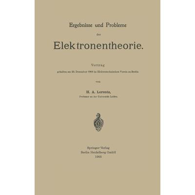 Ergebnisse und Probleme der Elektronentheorie, Taschenbuch von Hendrik Antoon Lorentz, Springer Berlin, 978-3-662-35911-2