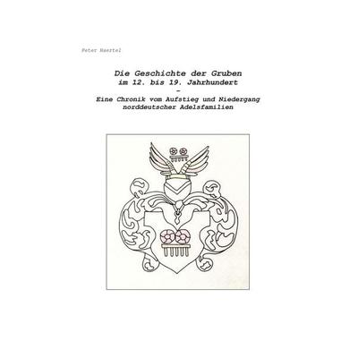 Die Geschichte der Gruben im 12. bis 19. Jahrhundert, Taschenbuch von Peter Haertel, BoD – Books on Demand, 978-3-7386-6352-5