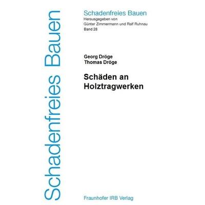 Schäden an Holztragwerken, Gebundene Ausgabe von Georg Dröge,Thomas Dröge, Fraunhofer IRB, 978-3-8167-6156-3