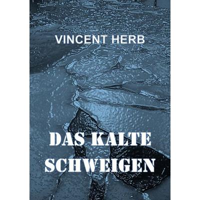 Das kalte Schweigen, Taschenbuch von Vincent Herb, Epubli, 978-3-565-16155-3