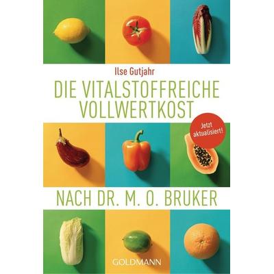 Die vitalstoffreiche Vollwertkost nach Dr. M.O. Bruker, Taschenbuch von Ilse Gutjahr, Goldmann, 978-3-442-17579-6