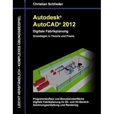 Autodesk AutoCAD 2012 - Digitale Fabrikplanung, Taschenbuch von Christian Schlieder, BoD – Books on Demand, 978-3-8448-1119-3