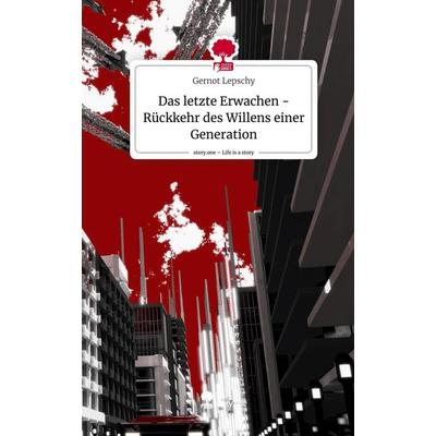 Das letzte Erwachen - Rückkehr des Willens einer Generation. Life is a Story - story.one, Gebundene Ausgabe von Gernot Lepschy, Books on Demand,