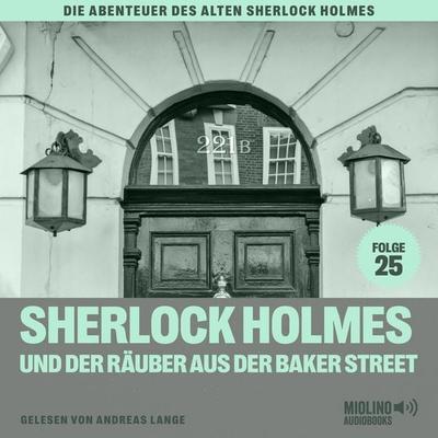 Sherlock Holmes und der Räuber aus der Baker Street (Die Abenteuer des alten Sherlock Holmes, Folge 25) - Charles Fraser,Arthur Conan Doyle, Audio,