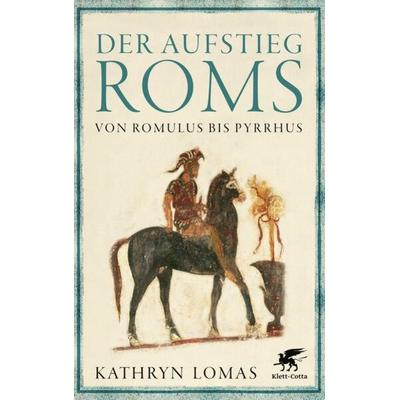 Der Aufstieg Roms, Gebundene Ausgabe von Kathryn Lomas, Klett Cotta, 978-3-608-96433-2