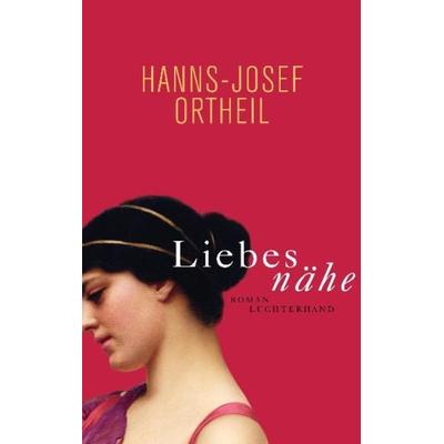 Liebesnähe, Gebundene Ausgabe von Hanns-Josef Ortheil, Luchterhand