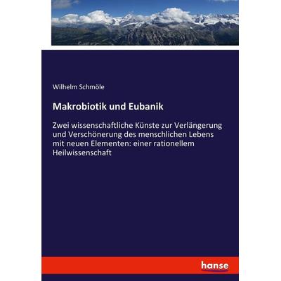 Makrobiotik und Eubanik, Taschenbuch von Wilhelm Schmöle, Hansebooks, 978-3-7434-7488-8