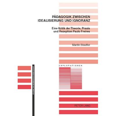 Pädagogik zwischen Idealisierung und Ignoranz, Taschenbuch von Martin Stauffer, Peter Lang Group AG, International Academic Publishers,