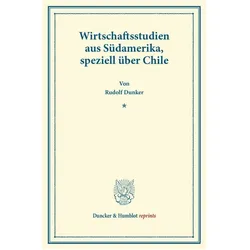 Wirtschaftsstudien aus Südamerika, speziell über Chile., Fachbücher von Rudolf Dunker