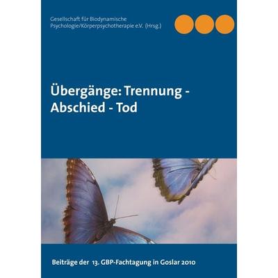 Übergänge: Trennung - Abschied - Tod, Taschenbuch von , BoD – Books on Demand, 978-3-8423-7596-3