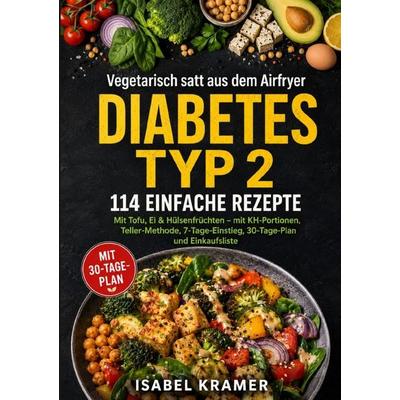 Vegetarisch satt aus dem Airfryer bei Diabetes Typ 2, Taschenbuch von Isabel Kramer, Epubli, 978-3-565-47160-7