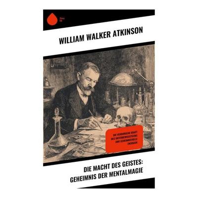 Die Macht des Geistes: Geheimnis der Mentalmagie, Taschenbuch von William Walker Atkinson, Copycat, 978-80-283-9560-5
