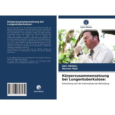 Körperzusammensetzung bei Lungentuberkulose:, Taschenbuch von Abir Hedhli,Meriem Mjid, Verlag Unser Wissen, 978-620-3-82813-9
