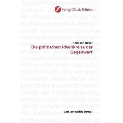 Heller, H: Die politischen Ideenkreise der Gegenwart, Taschenbuch von Hermann Heller, Classic Edition, 978-3-86932-207-0