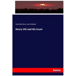 Henry VIII and His Court, Fachbücher von Luise Mühlbach, Henry Niles Pierce