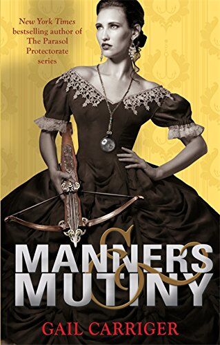 Gail Carriger - Finishing School 04. Manners and Mutiny - Preis vom 09.10.2026 07:28:09 h