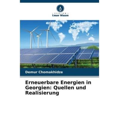 Erneuerbare Energien in Georgien: Quellen und Realisierung, Taschenbuch von Demur Chomakhidze, Verlag Unser Wissen, 978-620-5-38173-1