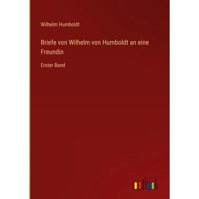 Briefe von Wilhelm von Humboldt an eine Freundin, Gebundene Ausgabe von Wilhelm Humboldt, Outlook, 978-3-368-27795-6