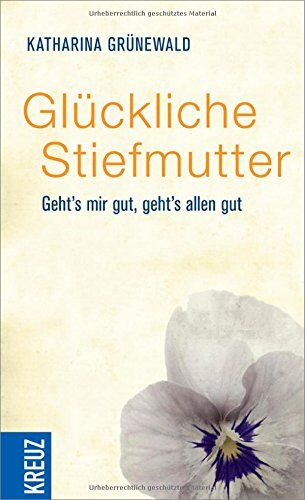 Katharina Grünewald - Glückliche Stiefmutter: Geht's mir gut, geht's allen gut - Preis vom 14.10.2026 23:07:16 h