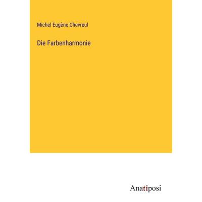 Die Farbenharmonie, Gebundene Ausgabe von Michel Eugène Chevreul, Anatiposi Verlag, 978-3-382-60027-3